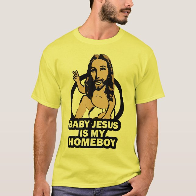 Baby Jesus is my Homeboy T-Shirt (Front)