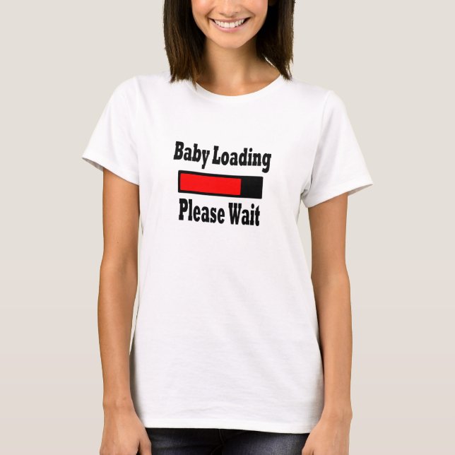 BABY LOADING, PLEASE WAIT T-Shirt (Front)