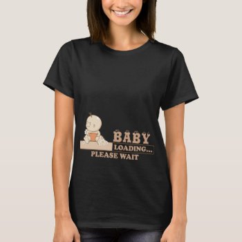 Baby Loading T-shirt by b34poison at Zazzle