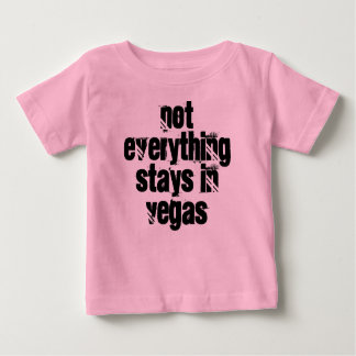 Baby 'not everything stays in vegas' baby T-Shirt