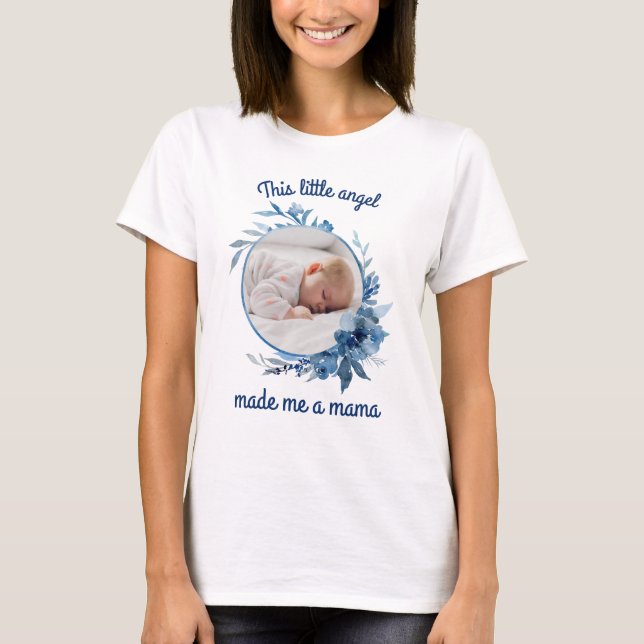 Baby Photo This Little Angel Made Me a Mama T-Shirt (Front)