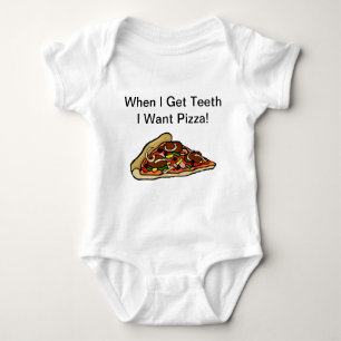 Baby Pizza Shirt - When I Get Teeth I Want Pizza