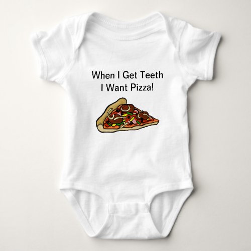 Baby Pizza Shirt  _ When I Get Teeth I Want Pizza