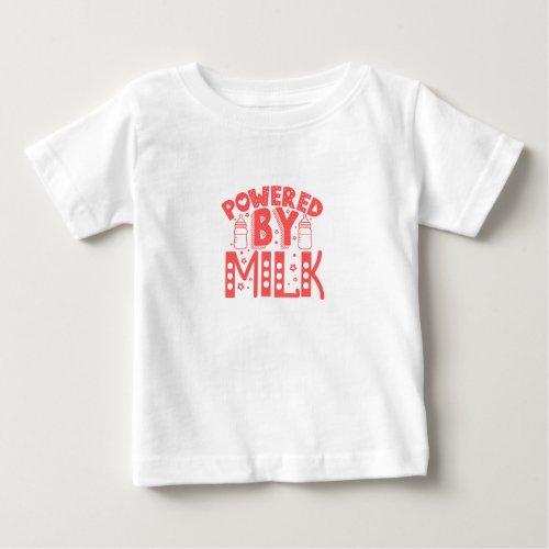 Baby powered by m ilk baby T_Shirt