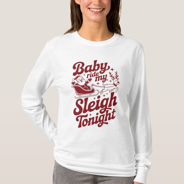 Baby Ride My Sleigh Tonight Naughty Santa Reindeer T-Shirt (Front)
