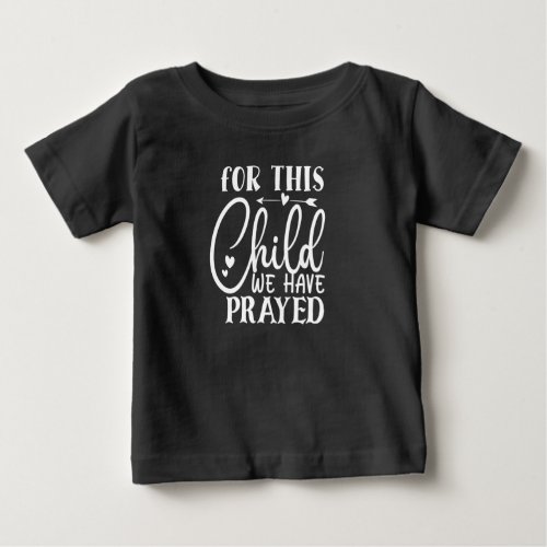 baby saying for this child we have prayed baby T_Shirt