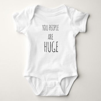 Baby Shower Baby Bodysuit You People Are Huge by MoeWampum at Zazzle