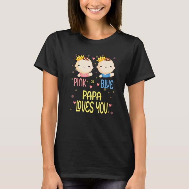 Baby Shower Gender Reveal Pink or Blue Papa Loves  T-Shirt (Front)