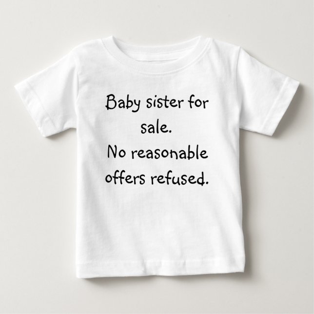 Baby sister for sale.No reasonable offers refused. Baby T-Shirt (Front)