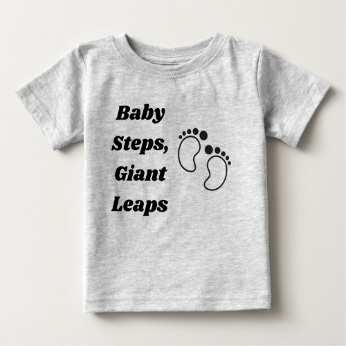 Baby Steps Giant Leaps Baby T_Shirt