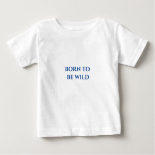 Baby t-shirt with "Born to be wild" imprinted.