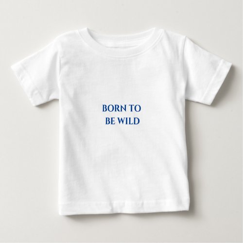 Baby t_shirt with Born to be wild imprinted