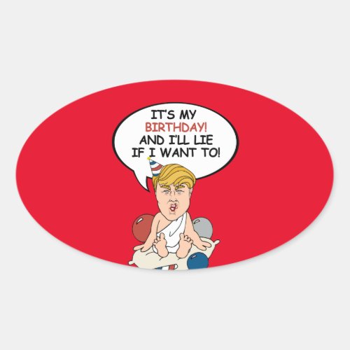 Baby Trump Birthday Card _ Its my birthday and i Oval Sticker