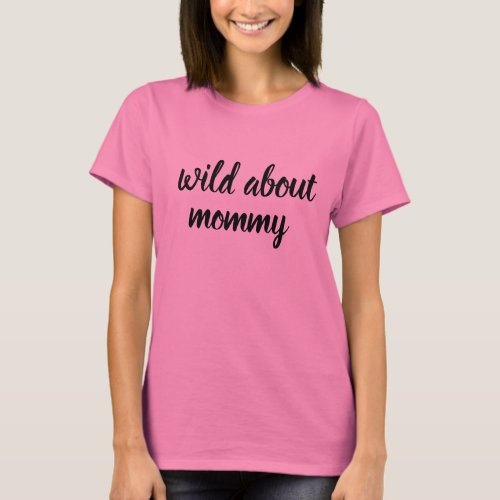baby wild about mommy kids shirt_design T_Shirt