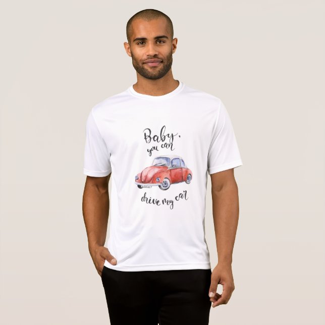Baby, you can drive my car T-Shirt (Front Full)