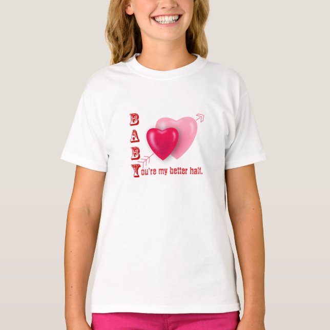 Baby, you're my better half- valentine's day T-Shirt (Front)