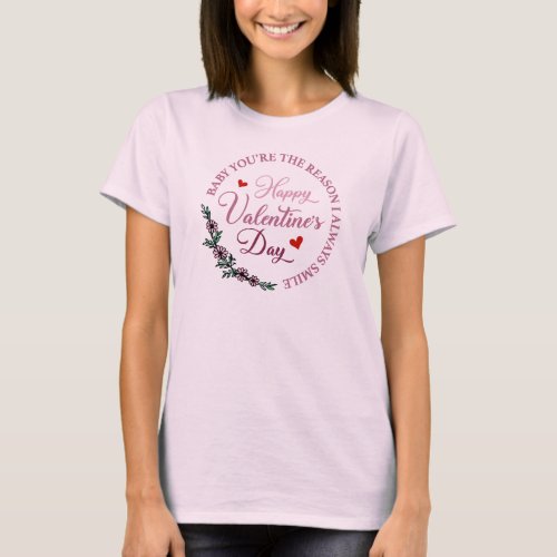 Baby Youre The Reason I Always Smile_Valentines  T_Shirt