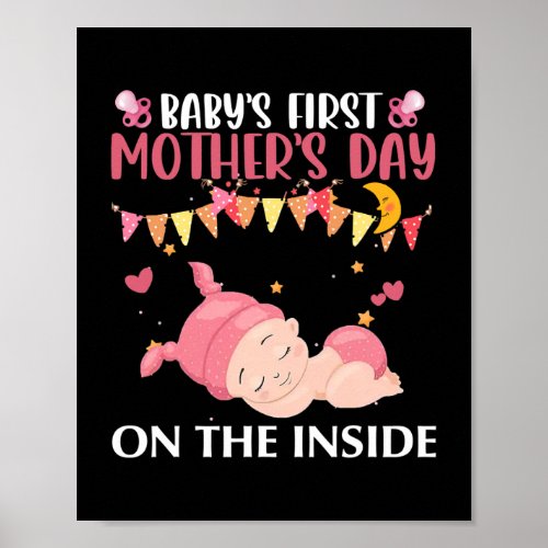 Babys First Mothers Day On The Inside Pregnant Poster