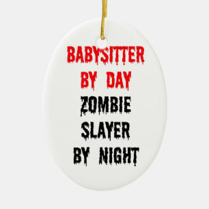 Babysitter by Day Zombie Slayer by Night Ceramic Ornament
