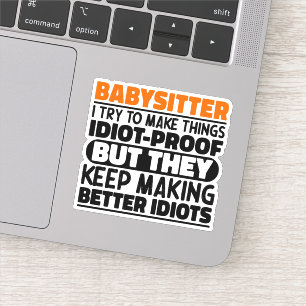 Babysitter I Try To Make Things Funny Quotes Sticker
