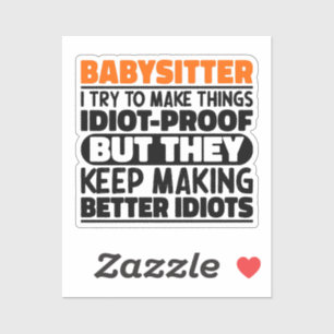 Babysitter I Try To Make Things Funny Quotes Sticker