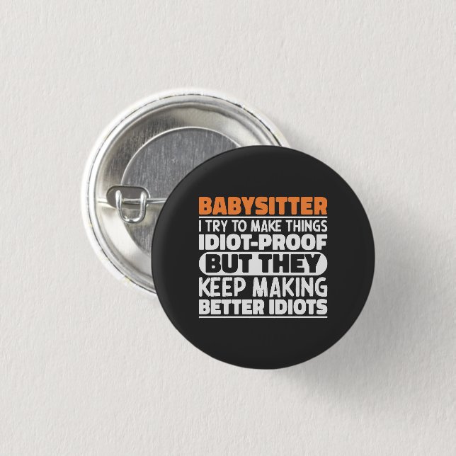 Babysitter I Try To Make Things Funny Sayings Button (Front & Back)