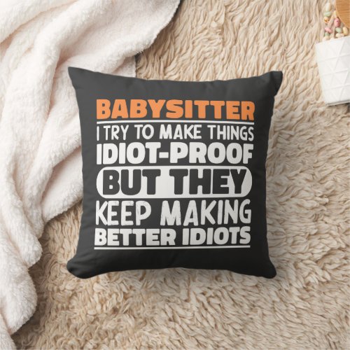 Babysitter I Try To Make Things Funny Sayings Throw Pillow