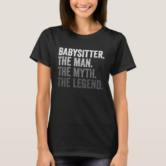 Babysitter The Man The Myth The Legend Daycare Pro T-Shirt