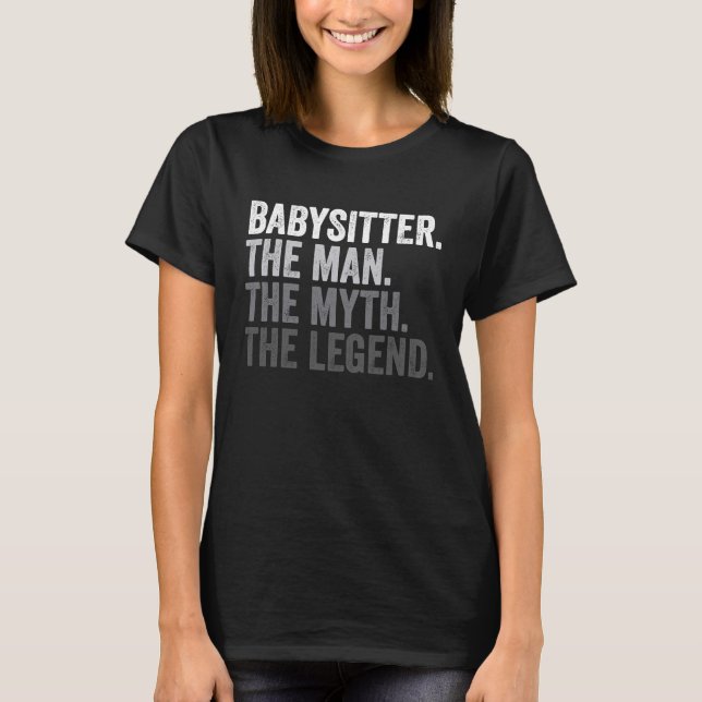 Babysitter The Man The Myth The Legend Daycare Pro T-Shirt (Front)