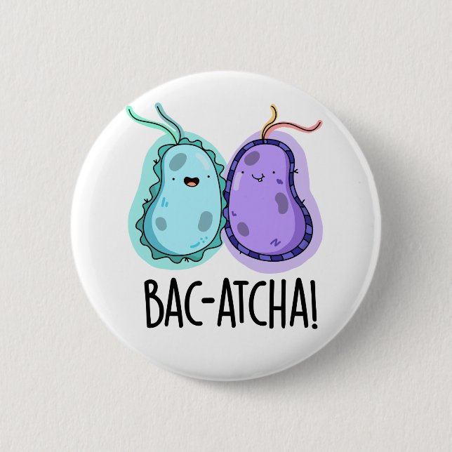Bac-atcha Funny Bacteria Pun  Button (Front)
