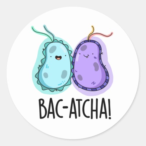 Bac_atcha Funny Bacteria Pun Classic Round Sticker