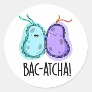 Bac-atcha Funny Bacteria Pun Classic Round Sticker