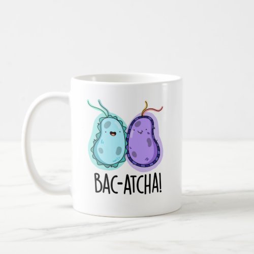 Bac_atcha Funny Bacteria Pun Coffee Mug