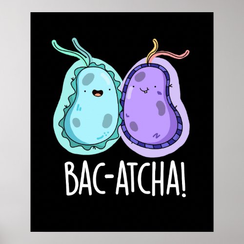 Bac_atcha Funny Bacteria Pun Dark BG Poster