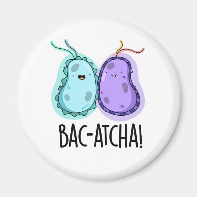 Bac-atcha Funny Bacteria Pun  Magnet (Front)