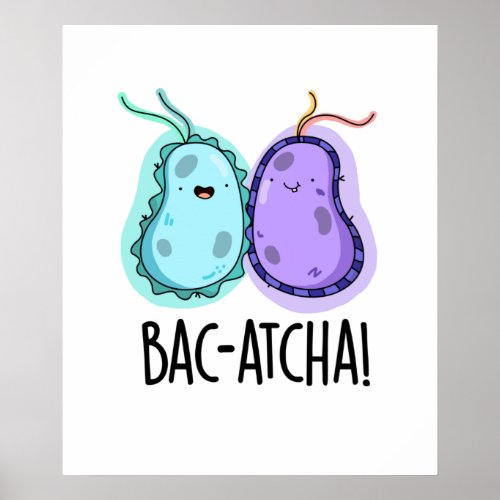 Bac_atcha Funny Bacteria Pun Poster