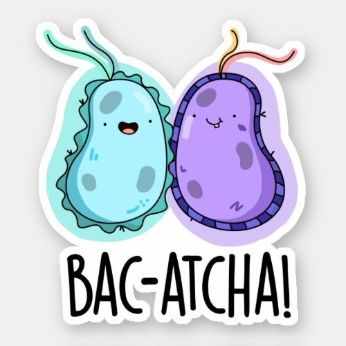 Bac_atcha Funny Bacteria Pun Sticker