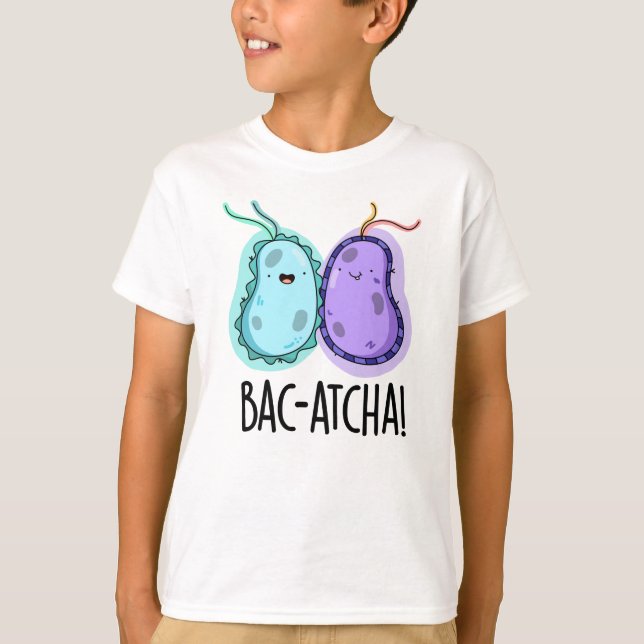 Bac-atcha Funny Bacteria Pun  T-Shirt (Front)