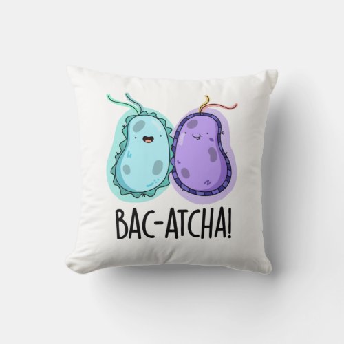 Bac_atcha Funny Bacteria Pun Throw Pillow