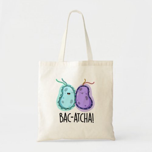 Bac_atcha Funny Bacteria Pun Tote Bag