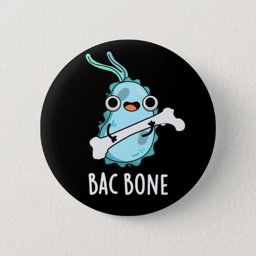Bac Bone Funny Bacteria Pun Dark BG Button