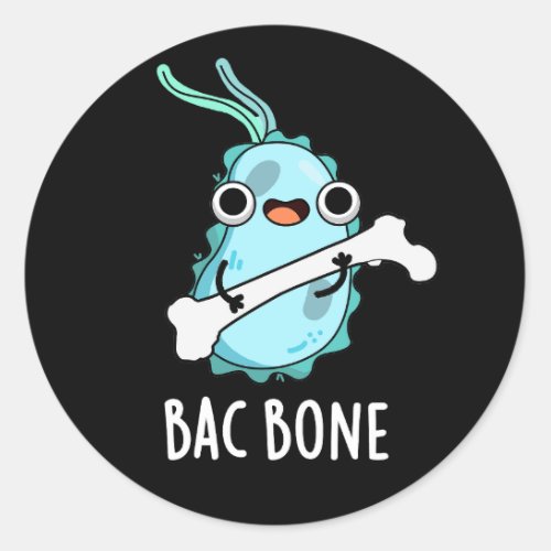 Bac Bone Funny Bacteria Pun Dark BG Classic Round Sticker