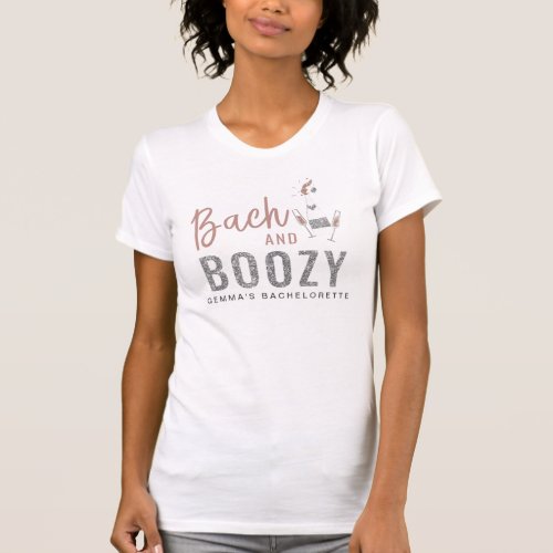 Bach and Boozy Rose Gold Silver Bachelorette T_Shirt