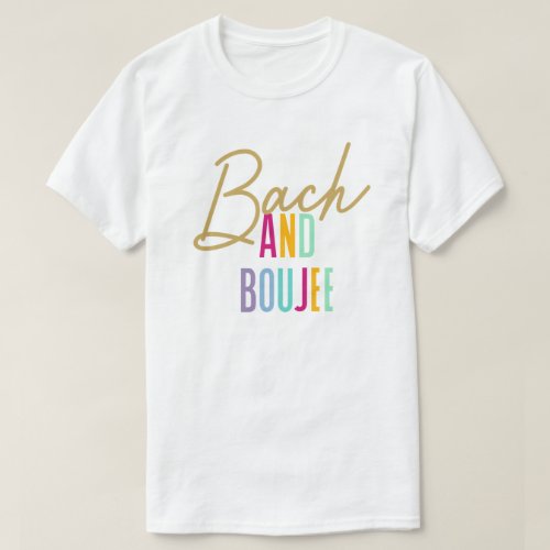 Bach and Boujee Bachelorette Shirts
