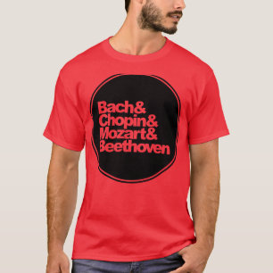 Bach and Chopin and Mozart and Beethoven T-Shirt