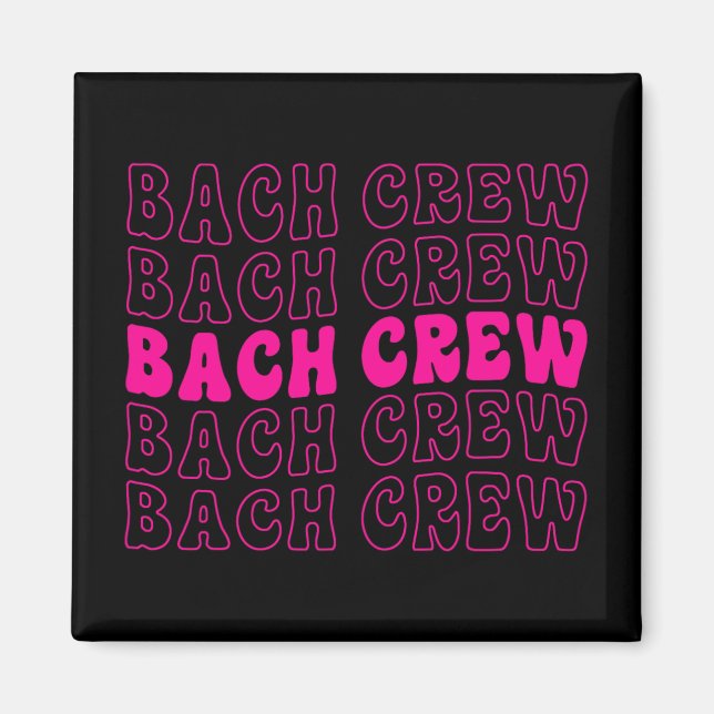 Bach Crew Bride Squad Bridal Party Bachelorette Ma Magnet (Front)