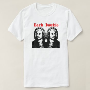 Bach Double T-shirt by BarbeeAnne at Zazzle