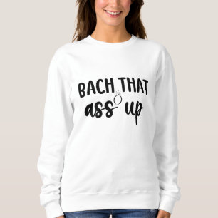 Bach That As Up - Cute Bachelorette Sweatshirt