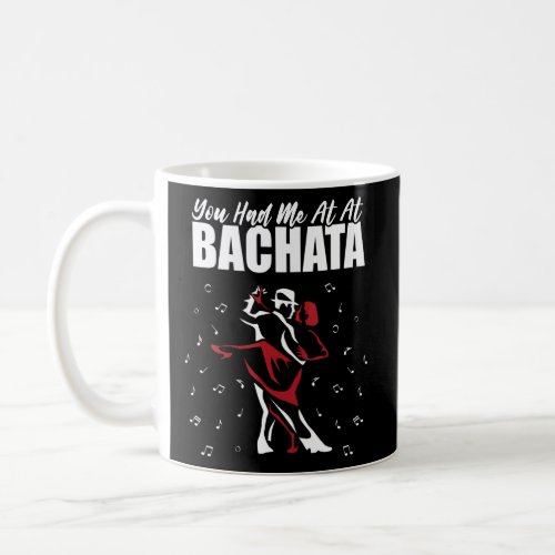 Bachata Dance You Had Me At Bachata  Coffee Mug