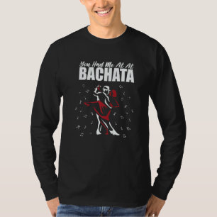 Bachata Dance You Had Me At Bachata T-Shirt